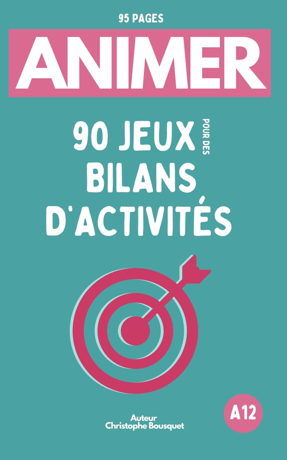 ANIMER 90 JEUX pour des Bilans originaux et interactifs: Engager et évaluer tous les publics - Guide pratique pour les équipes d'Animation et d'éducation tout secteur