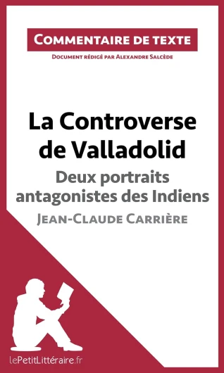 La Controverse de Valladolid de Jean-Claude Carrière - Deux portraits antagonistes des Indiens: Commentaire et Analyse de texte