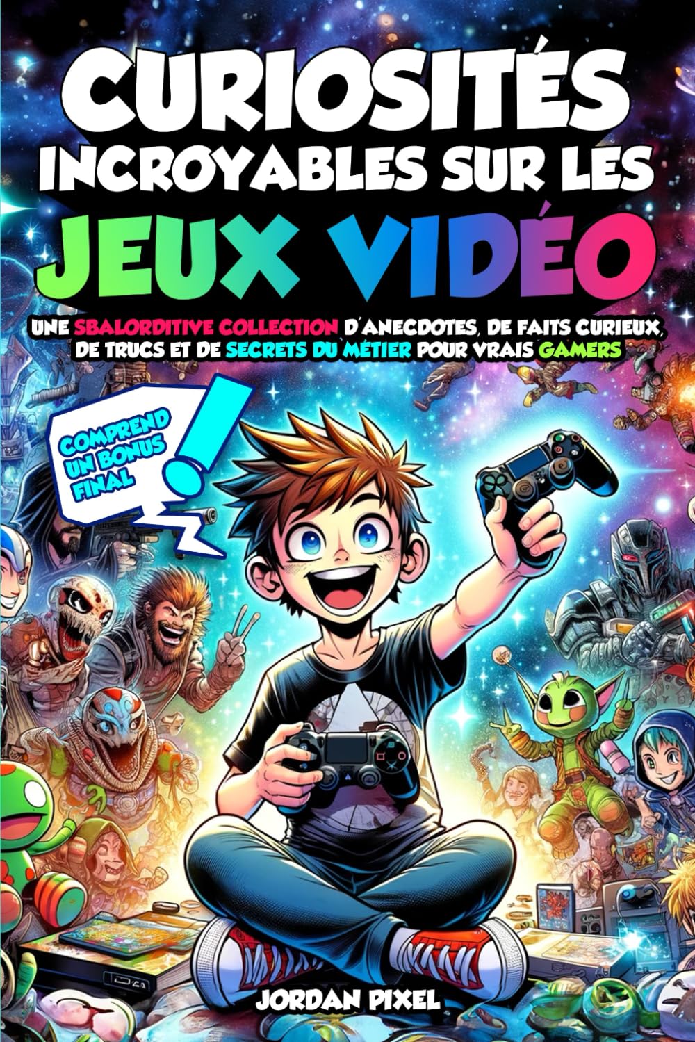 CURIOSITÉS INCROYABLES SUR LES JEUX VIDÉO: Une Sbalorditive Collection d'Anecdotes, de Faits Curieux, de Trucs et de Secrets du Métier pour Vrais Gamers - COMPREND UN BONUS FINAL