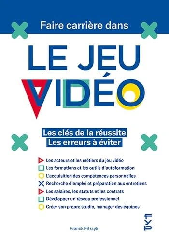 Faire carrière dans le jeu vidéo: Les clés de la réussite - Les erreurs à éviter