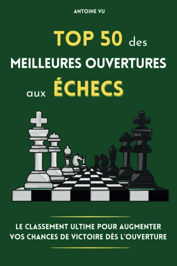 Top 50 des meilleures ouvertures aux échecs: Le classement ultime pour augmenter vos chances de victoire dès l'ouverture