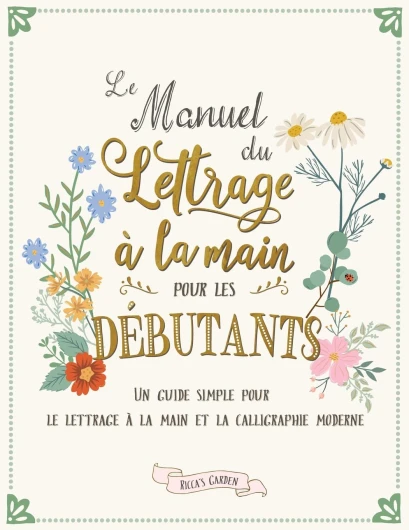 Le manuel du lettrage à la main pour les débutants: Un guide simple pour le lettrage à la main et la calligraphie moderne
