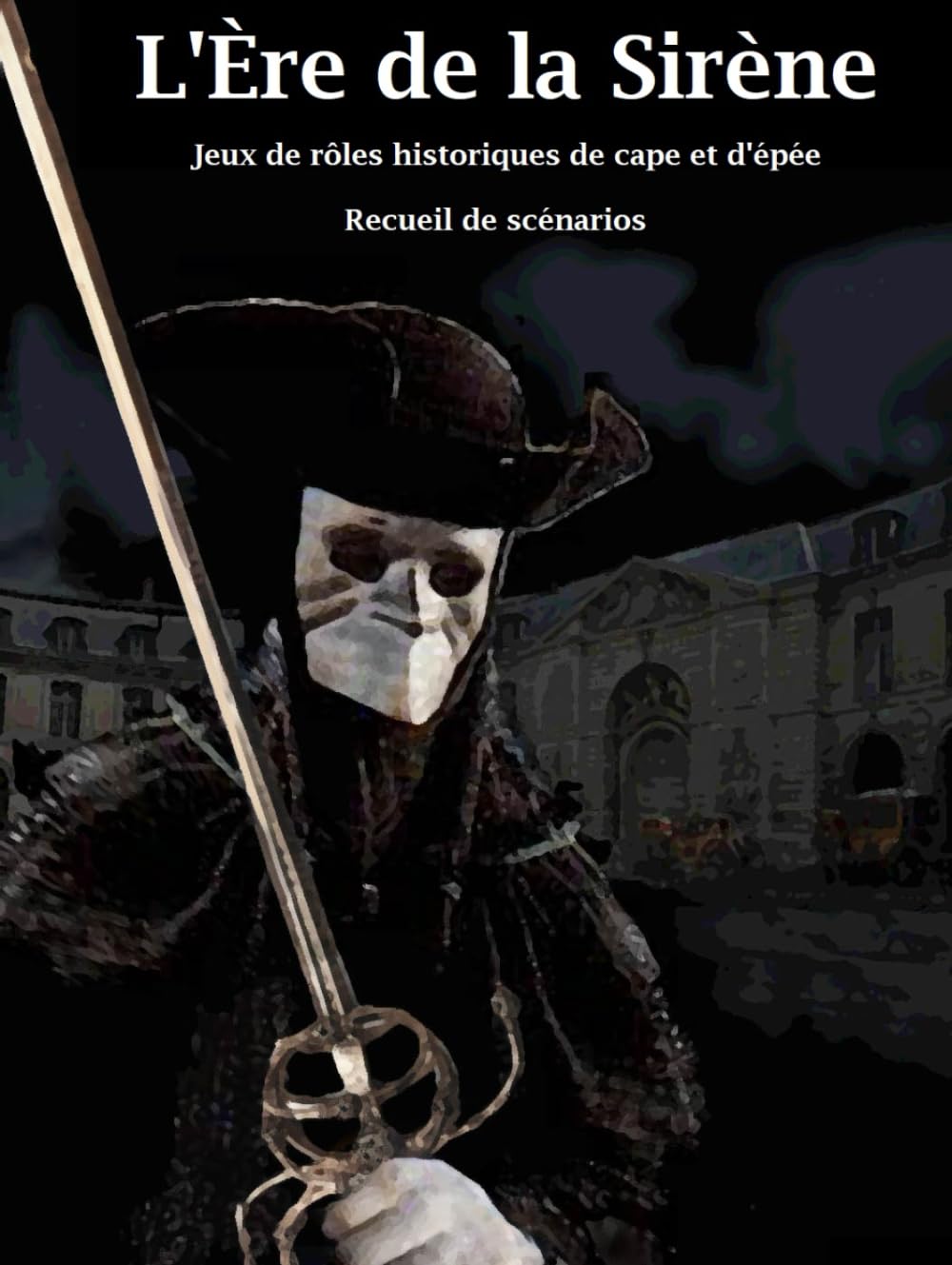 L'Ère de la Sirène: Jeux de rôles historiques de cape et d'épée - Recueil de scénarios