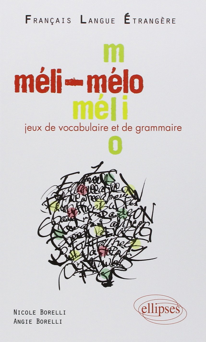 Méli-Mélo Jeux de vocabulaire et de grammaire: Niveau A2-B1 Français Langue Etrangère
