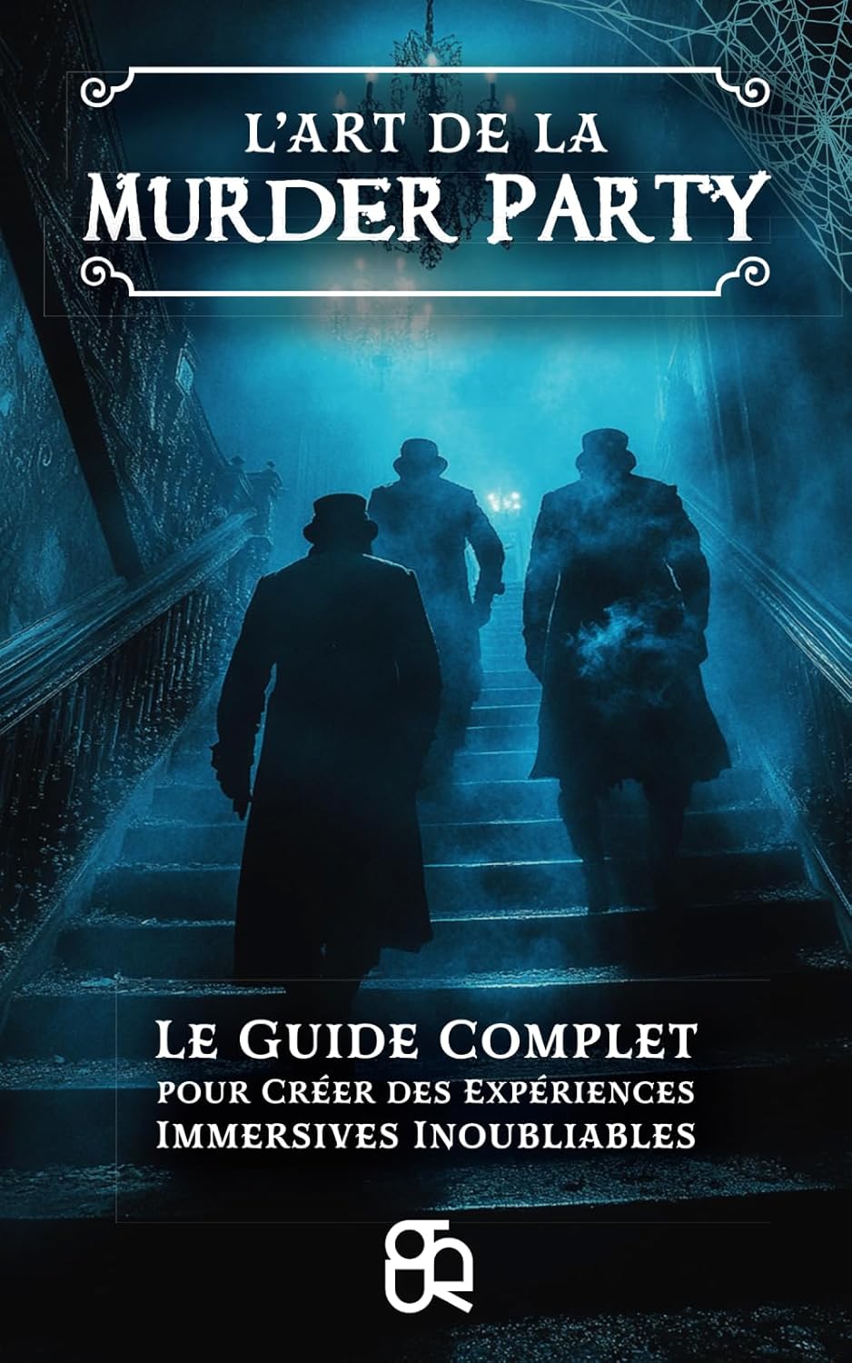 L'art de la murder party: Le guide complet pour créer des expériences immersives inoubliables